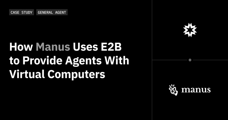 Manus uses E2B to assign a full virtual computer per task (source: E2B Blog).