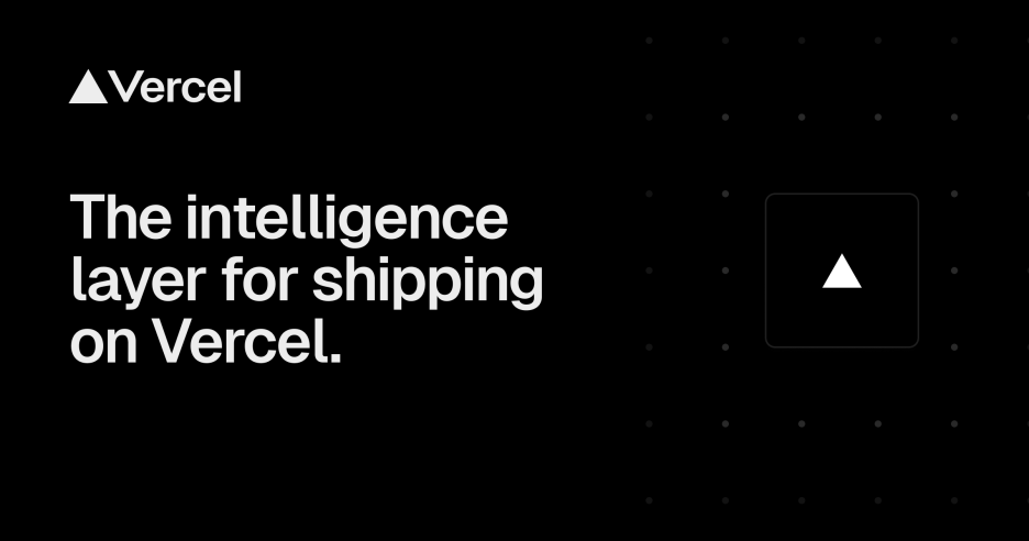Vercel Agent: 'The intelligence layer for shipping on Vercel.'